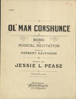 [1923] Ol' man conshunce. Song or Musical Recitation. Words by Herbert Kaufman. Music by Jessie L. Pease.